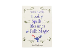 Livre “Sister Karol’s Book of Spells, Blessings & Folk Magic” (version anglaise seulement)