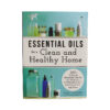 Essential Oils For A Clean And Healthy Home - Book - Crystal Dreams