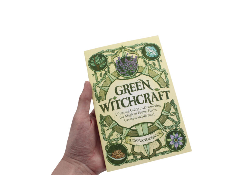 Green Witchcraft: A Practical Guide to Discovering the Magic of Plants, Herbs, Crystals, and Beyond  Book